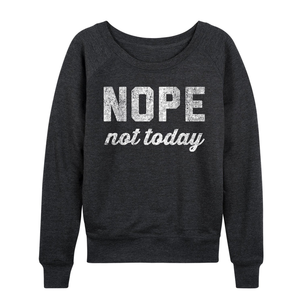 Instant Message - Distressed Nope Not Today - Women's French Terry Long Sleeve Pullover