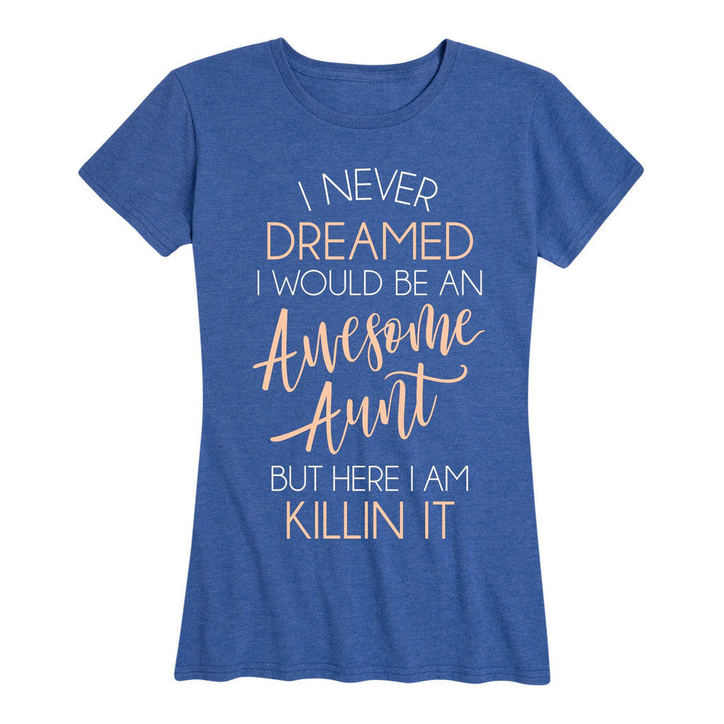 Instant Message - I Never Dreamed Awesome Aunt Killin It - Women's Short Sleeve Graphic T-shirt