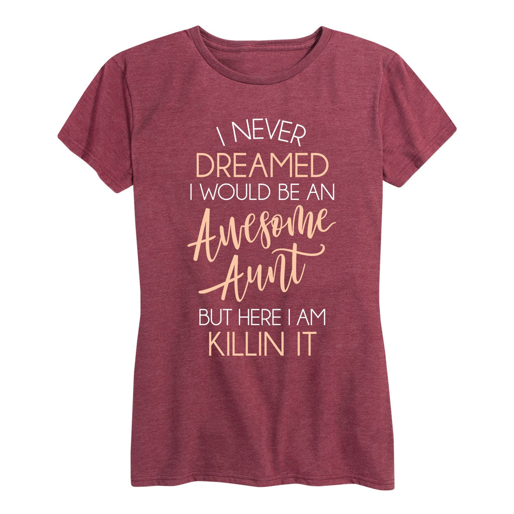 Instant Message - I Never Dreamed Awesome Aunt Killin It - Women's Short Sleeve Graphic T-shirt