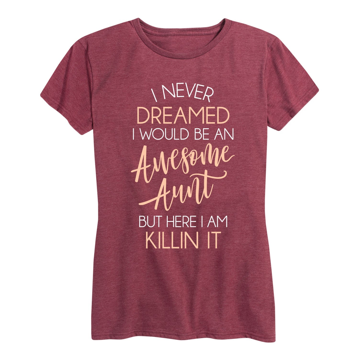 Instant Message - I Never Dreamed Awesome Aunt Killin It - Women's Short Sleeve Graphic T-shirt