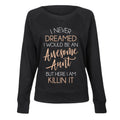 Instant Message - I Never Dreamed Awesome Aunt Killin It - Women's French Terry Long Sleeve Pullover
