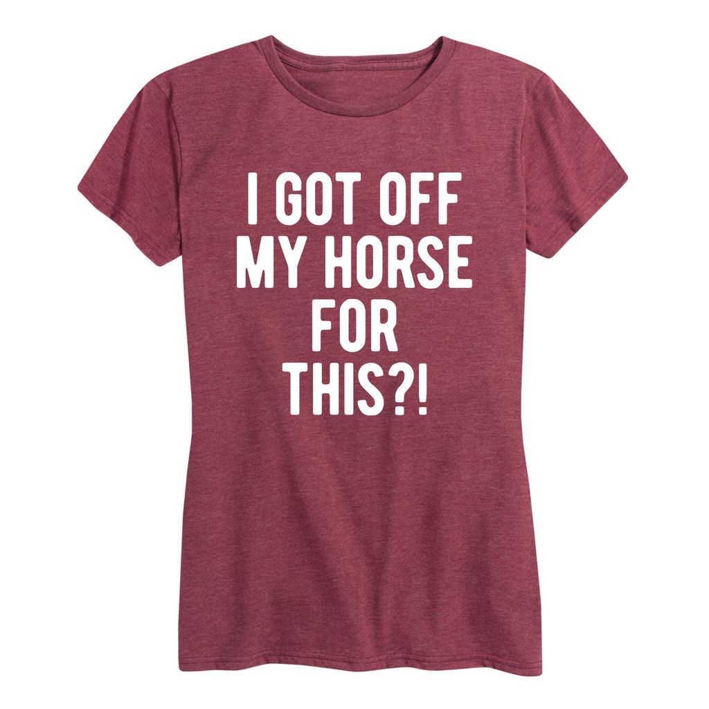Instant Message - I Got Off My Horse For This - Women's Short Sleeve Graphic T-shirt