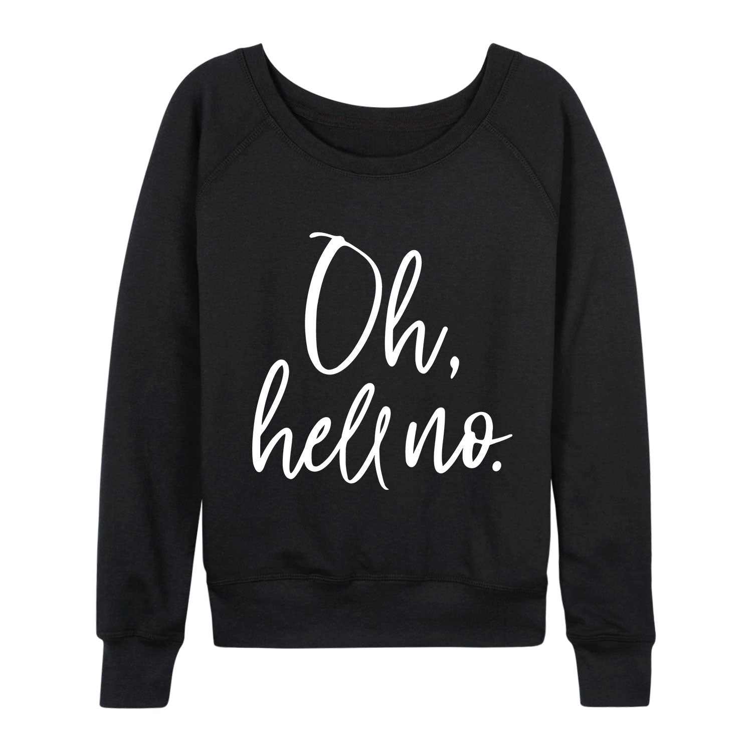 Instant Message - Oh Hell No - Women's French Terry Long Sleeve Pullover