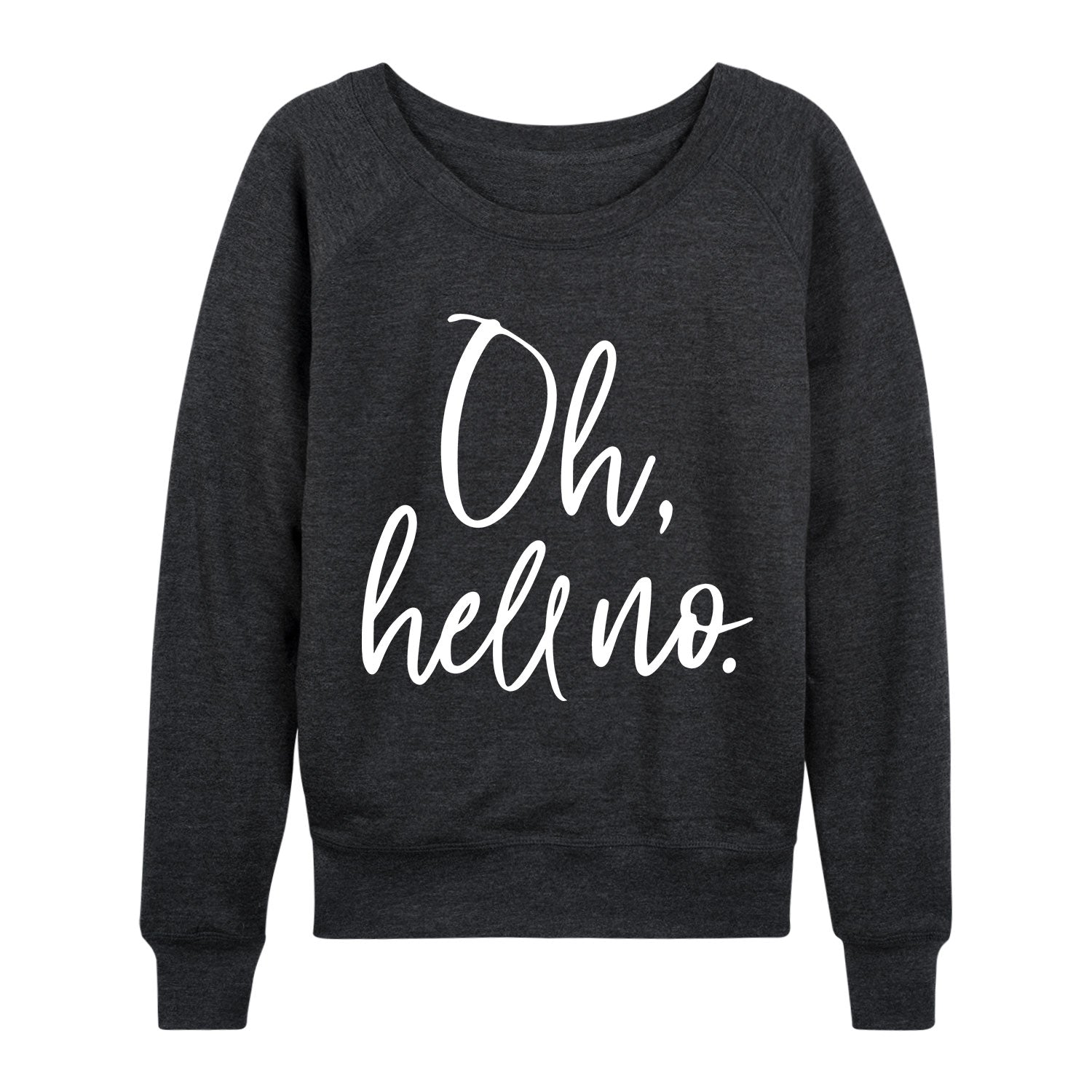 Instant Message - Oh Hell No - Women's French Terry Long Sleeve Pullover